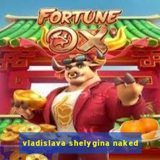 vladislava shelygina naked