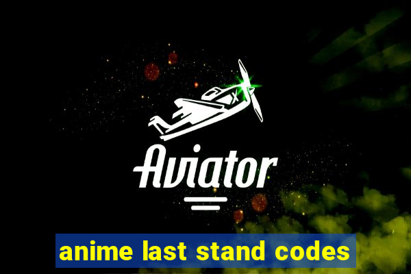 anime last stand codes