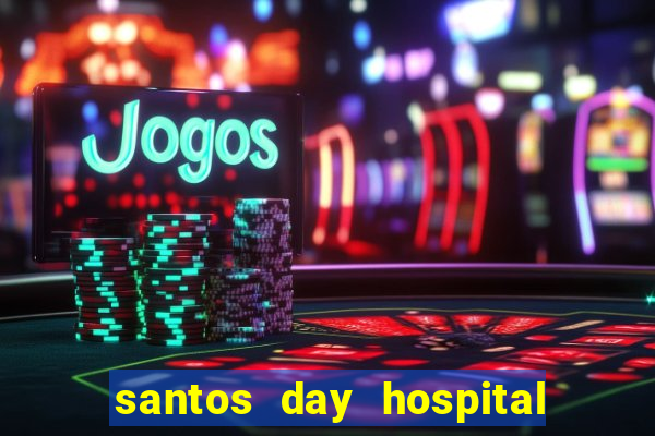 santos day hospital trabalhe conosco