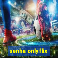 senha onlyflix