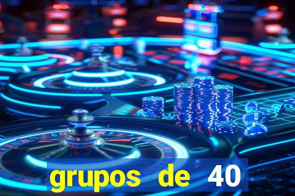 grupos de 40 dezenas da quina