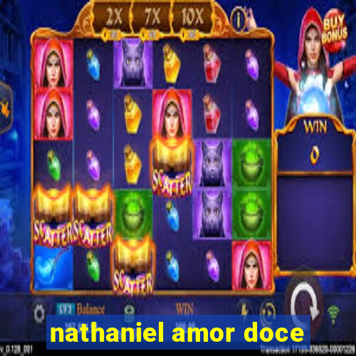 nathaniel amor doce