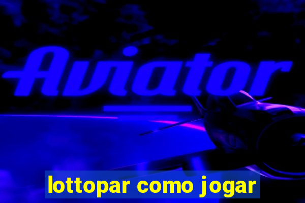 lottopar como jogar