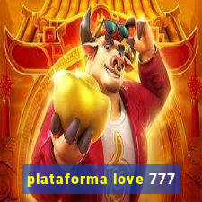 plataforma love 777