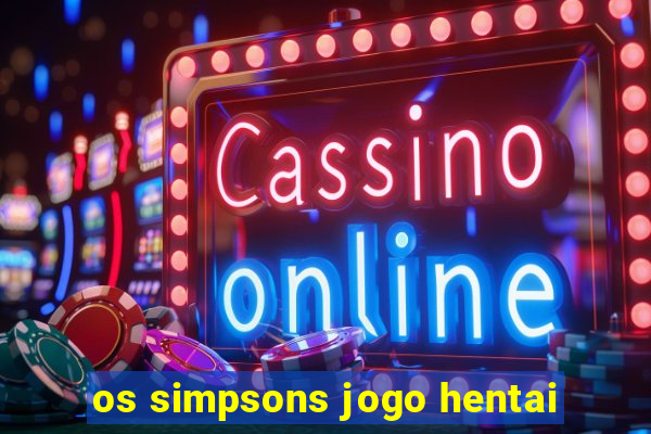 os simpsons jogo hentai