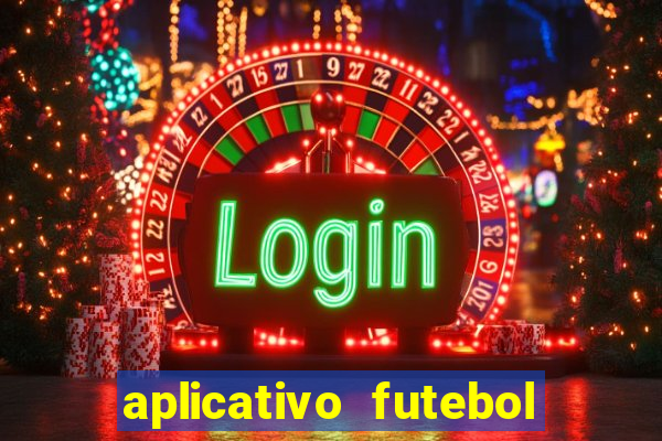 aplicativo futebol da hora