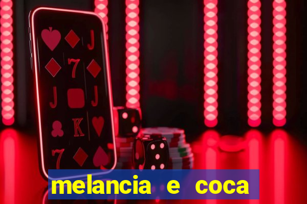 melancia e coca cola faz mal