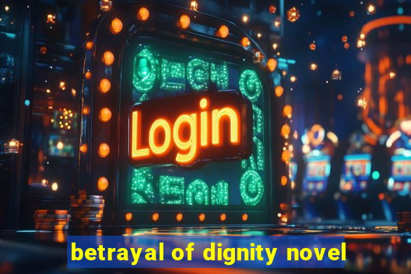 betrayal of dignity novel