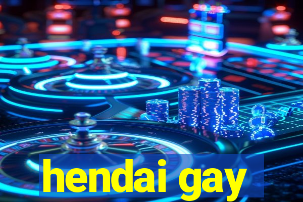 hendai gay