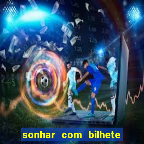 sonhar com bilhete de loteria livro dos sonhos