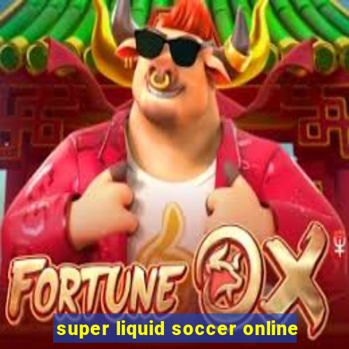 super liquid soccer online