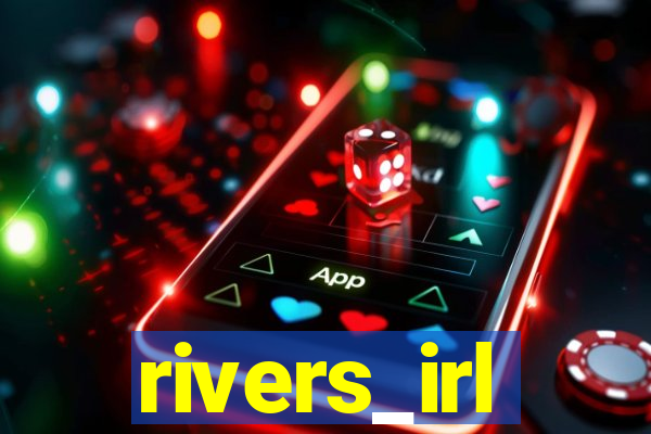 rivers_irl