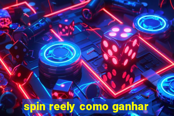 spin reely como ganhar