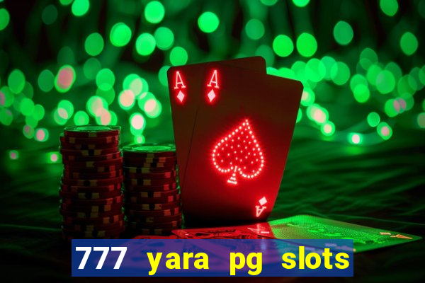 777 yara pg slots paga mesmo