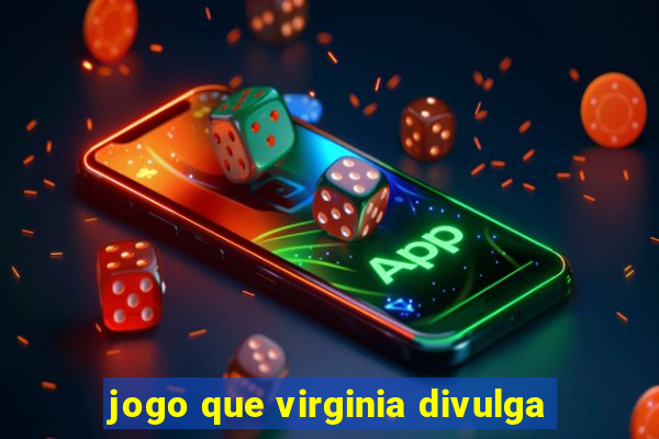 jogo que virginia divulga