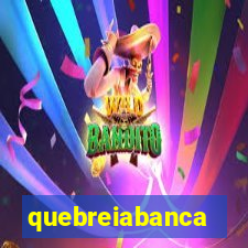 quebreiabanca