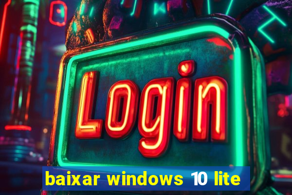 baixar windows 10 lite