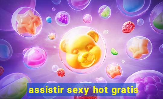 assistir sexy hot gratis