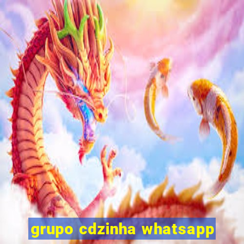 grupo cdzinha whatsapp