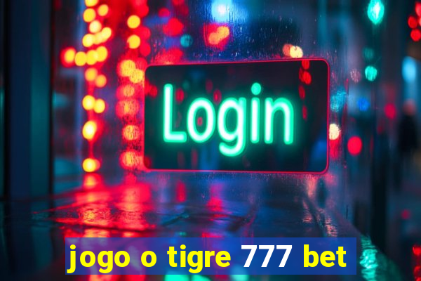 jogo o tigre 777 bet