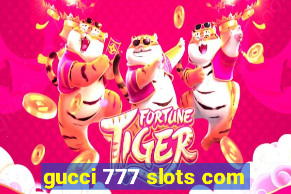 gucci 777 slots com