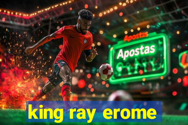 king ray erome