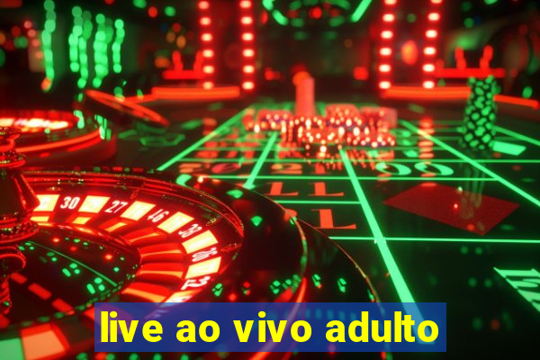 live ao vivo adulto