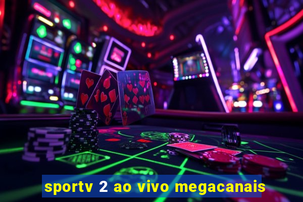 sportv 2 ao vivo megacanais