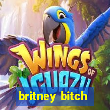 britney bitch