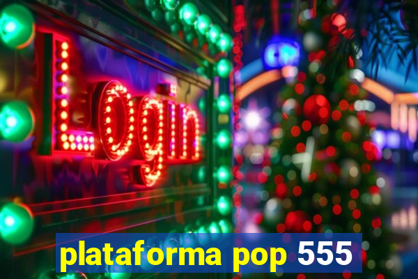 plataforma pop 555