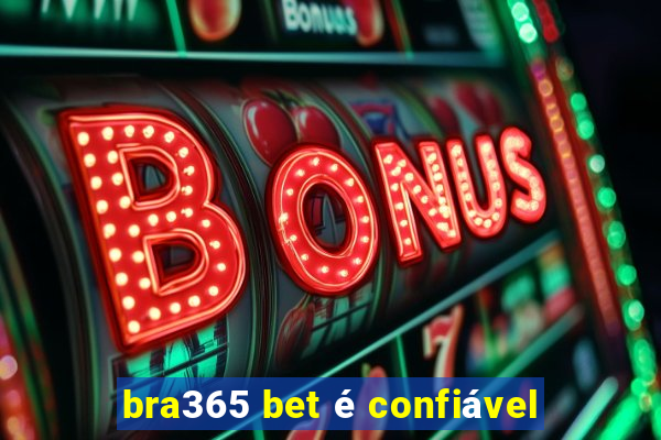 bra365 bet é confiável