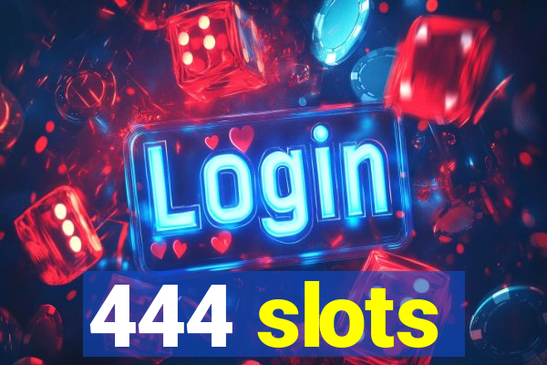 444 slots