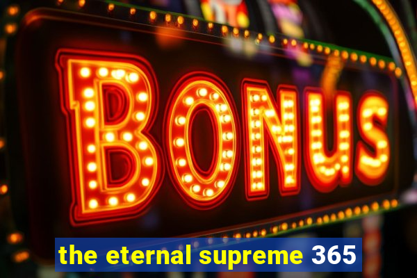 the eternal supreme 365