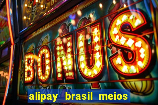 alipay brasil meios de pagamento ltda