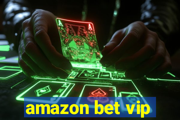 amazon bet vip