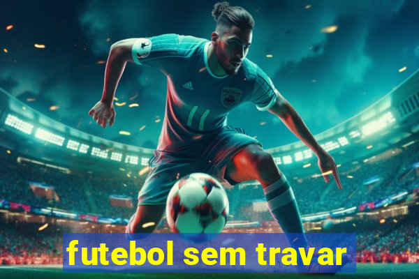 futebol sem travar