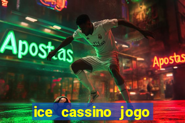 ice cassino jogo de aposta