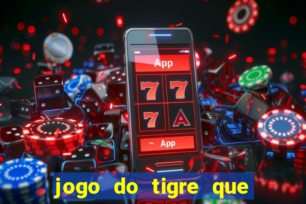 jogo do tigre que da 30 reais no cadastro