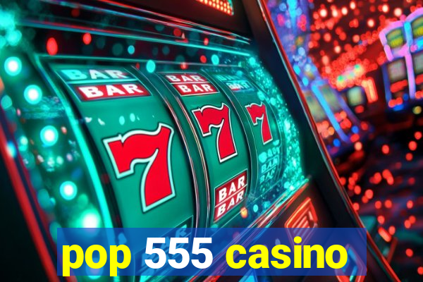 pop 555 casino