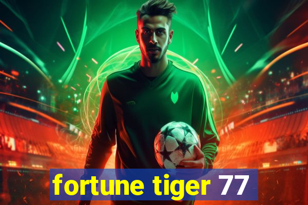 fortune tiger 77