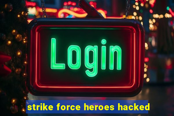 strike force heroes hacked