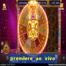 premiere ao vivo corinthians gratis