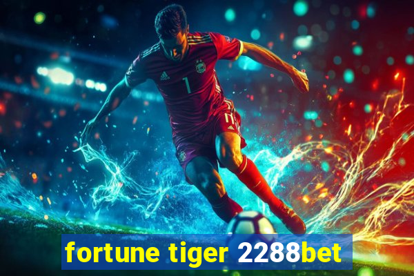 fortune tiger 2288bet