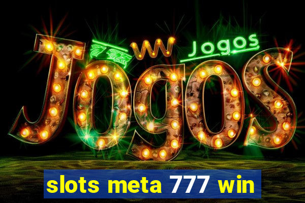 slots meta 777 win