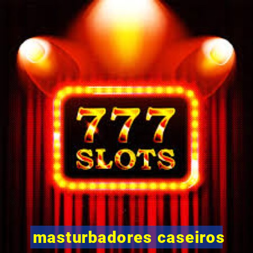 masturbadores caseiros