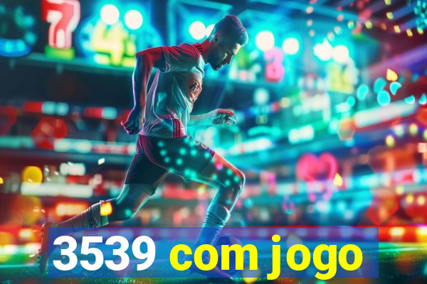 3539 com jogo