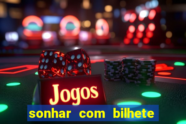 sonhar com bilhete de loteria