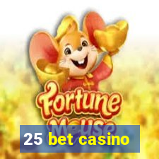 25 bet casino