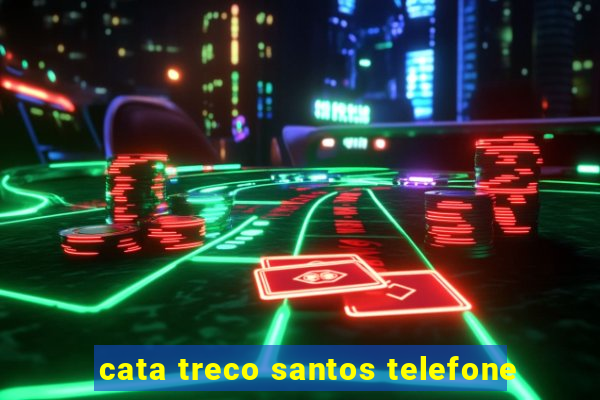 cata treco santos telefone