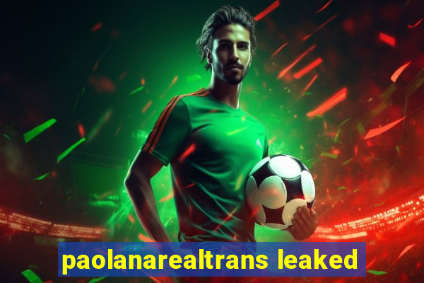 paolanarealtrans leaked